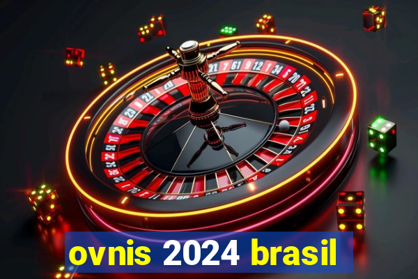 ovnis 2024 brasil